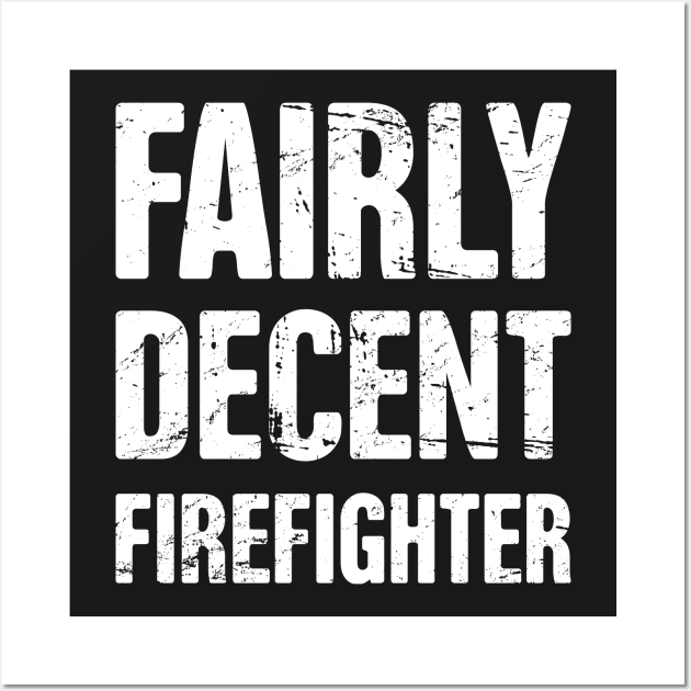 Fairly Decent Firefighter Wall Art by MeatMan